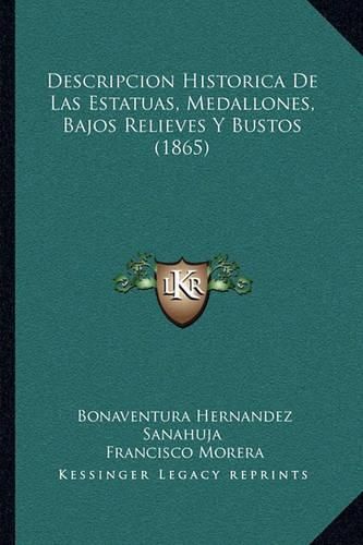 Descripcion Historica de Las Estatuas, Medallones, Bajos Relieves y Bustos (1865)