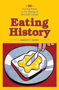 Cover image for Eating History: Thirty Turning Points in the Making of American Cuisine