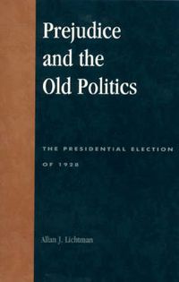 Cover image for Prejudice and the Old Politics: The Presidential Election of 1928