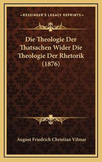 Cover image for Die Theologie Der Thatsachen Wider Die Theologie Der Rhetorik (1876)