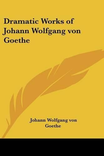 Cover image for Dramatic Works of Johann Wolfgang Von Goethe