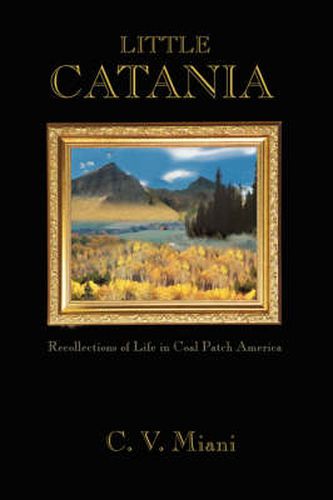 Cover image for Little Catania: Recollections of Life in Coal Patch America