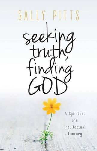 Cover image for Seeking Truth, Finding God: A Spiritual and Intellectual Journey