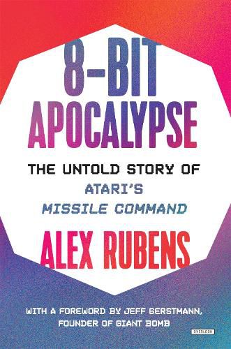 Cover image for 8-Bit Apocalypse: The Untold Story of Atari's Missile Command