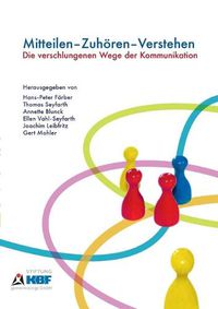 Cover image for Mitteilen - Zuhoeren - Verstehen: Die verschlungenen Wege der Kommunikation