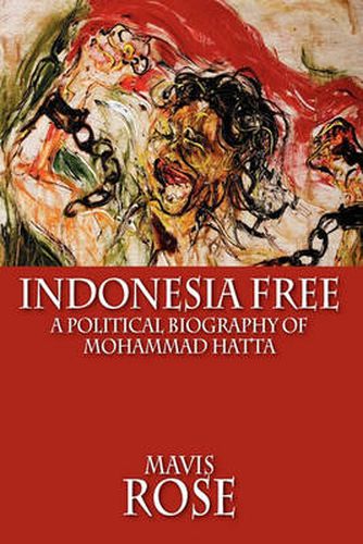 Cover image for Indonesia Free: A Political Biography of Mohammad Hatta