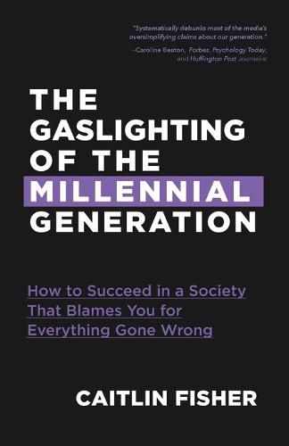 Cover image for The Gaslighting of the Millennial Generation: How to Succeed in a Society That Blames You for Everything Gone Wrong (White Elephant Gift)