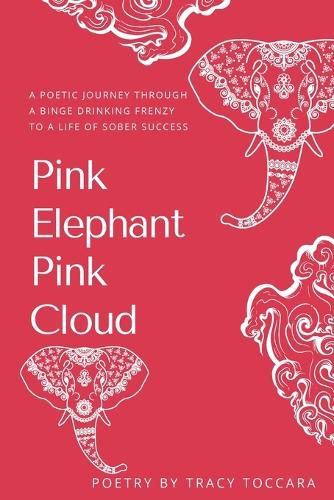 Cover image for Pink Elephant Pink Cloud A Poetic Journey Through a Binge Drinking Frenzy to a Life of Sober Success
