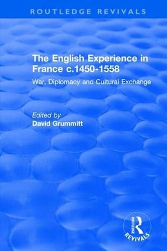 Cover image for The English Experience in France c.1450-1558: War, Diplomacy and Cultural Exchange