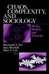Cover image for Chaos, Complexity and Sociology: Myths, Models and Theories
