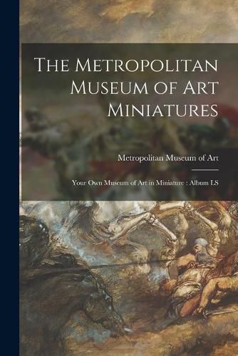 The Metropolitan Museum of Art Miniatures: Your Own Museum of Art in Miniature: Album LS