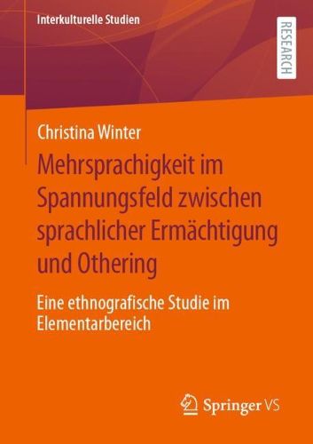 Cover image for Mehrsprachigkeit im Spannungsfeld zwischen sprachlicher Ermachtigung und Othering: Eine ethnografische Studie im Elementarbereich