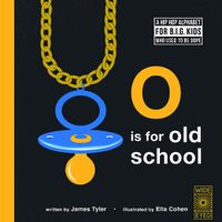 Cover image for O is for Old School: A Hip Hop Alphabet for B.I.G. Kids Who Used to be Dope