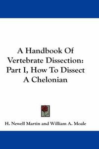 Cover image for A Handbook of Vertebrate Dissection: Part I, How to Dissect a Chelonian
