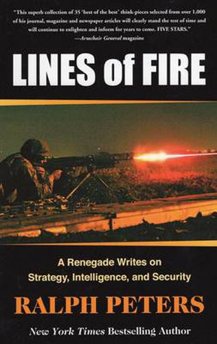 Lines of Fire: A Renegade Writes on Strategy, Intelligence, and Security