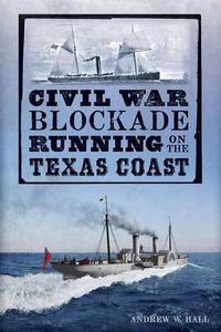 Cover image for Civil War Blockade Running on the Texas Coast