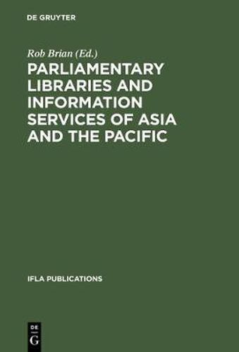 Cover image for Parliamentary Libraries and Information Services of Asia and the Pacific: Papers prepared for the 62nd IFLA Conference Beijing, China August 25-31, 1996
