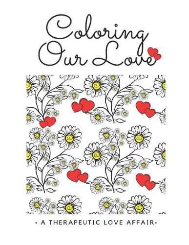 Cover image for Coloring Our Love(TM): A Therapeutic Affair by Shu-Ann Hoo