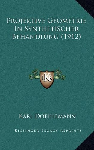 Cover image for Projektive Geometrie in Synthetischer Behandlung (1912)