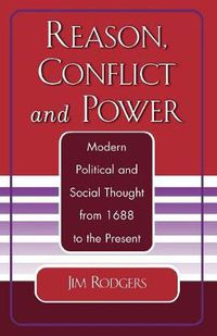 Cover image for Reason, Conflict, and Power: Modern Political and Social Thought from 1688 to the Present