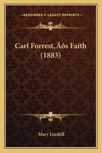 Cover image for Carl Forresta Acentsacentsa A-Acentsa Acentss Faith (1883)