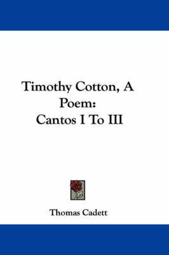 Cover image for Timothy Cotton, a Poem: Cantos I to III