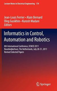 Cover image for Informatics in Control, Automation and Robotics: 8th International Conference, ICINCO 2011 Noordwijkerhout, The Netherlands, July 28-31, 2011 Revised Selected Papers