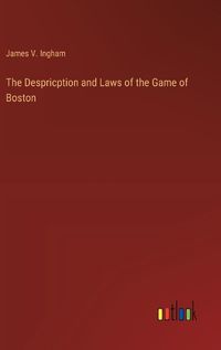 Cover image for The Despricption and Laws of the Game of Boston