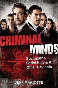 Cover image for Criminal Minds: Sociopaths, Serial Killers, and Other Deviants