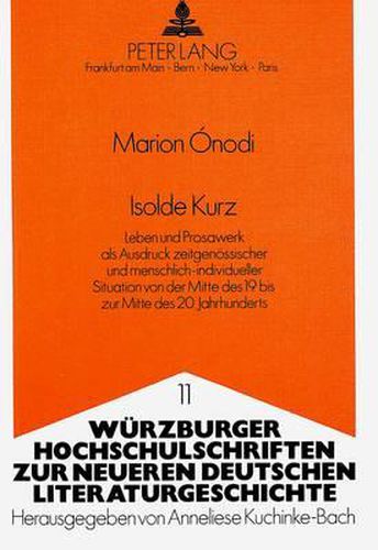 Cover image for Isolde Kurz: Leben Und Prosawerk ALS Ausdruck Zeitgenoessischer Und Menschlichindividueller Situation Von Der Mitte Des 19. Bis Zur Mitte Des 20. Jahrhunderts