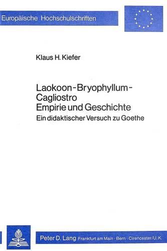 Cover image for Laokoon-Bryophyllum-Cagliostro. Empirie Und Geschichte: Ein Didaktischer Versuch Zu Goethe