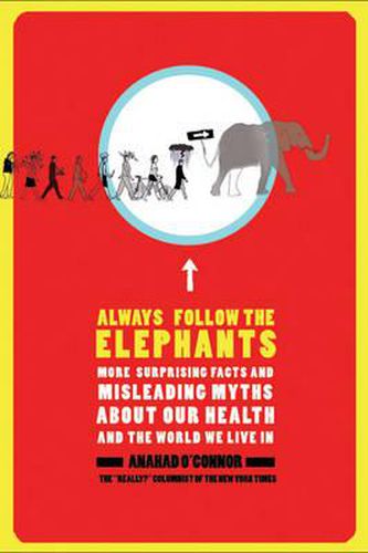 Cover image for Always Follow the Elephants: More Surprising Facts and Misleading Myths About Our Healthand the World We Live In