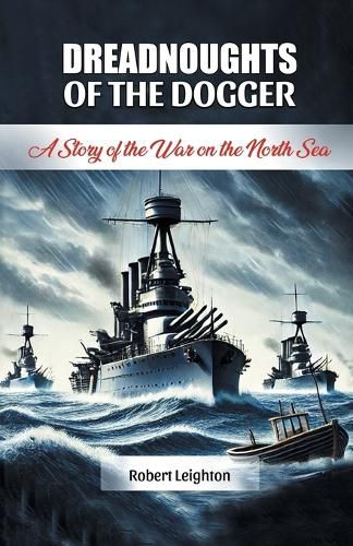 Cover image for Dreadnoughts of the Dogger A Story of the War on the North Sea