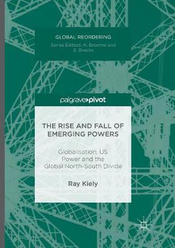 Cover image for The Rise and Fall of Emerging Powers: Globalisation, US Power and the Global North-South Divide