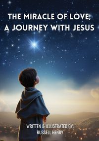 Cover image for The Miracle of Love, A Journey with Jesus