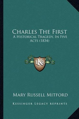 Charles the First: A Historical Tragedy, in Five Acts (1834)