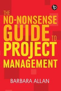 Cover image for The No-Nonsense Guide to Project Management