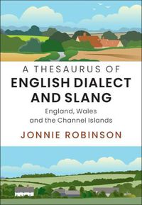 Cover image for A Thesaurus of English Dialect and Slang: England, Wales and the Channel Islands