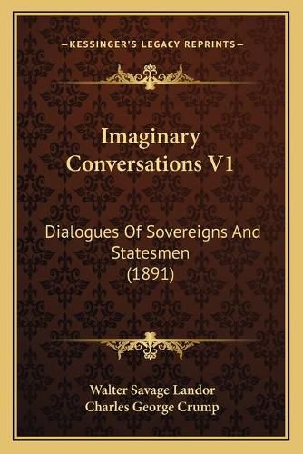 Imaginary Conversations V1: Dialogues of Sovereigns and Statesmen (1891)