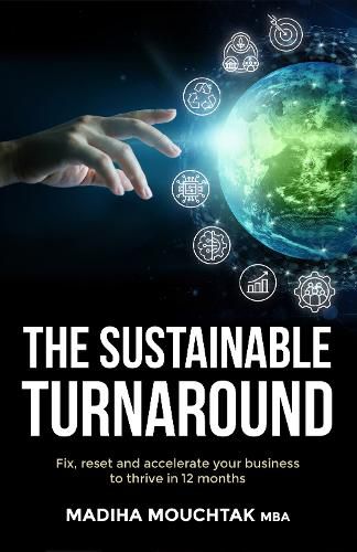 Cover image for The Sustainable Turnaround: Fix, Reset and Accelerate Your Business to Thrive in 12 Months