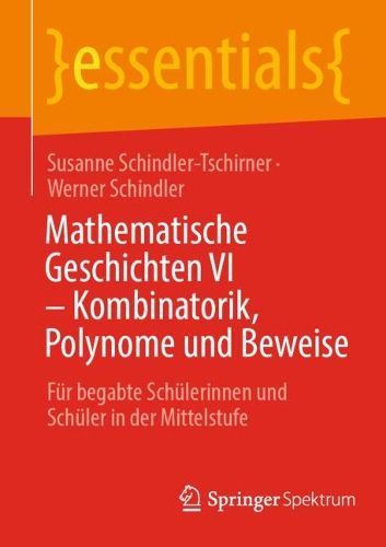Cover image for Mathematische Geschichten VI - Kombinatorik, Polynome und Beweise: Fur begabte Schulerinnen und Schuler in der Mittelstufe