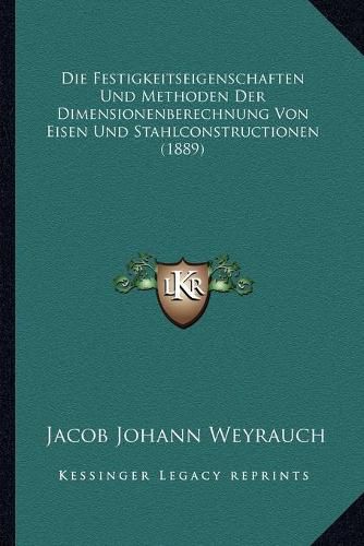 Cover image for Die Festigkeitseigenschaften Und Methoden Der Dimensionenberechnung Von Eisen Und Stahlconstructionen (1889)