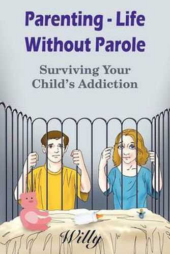 Cover image for Parenting - Life Without Parole: Surviving Your Child's Addiction