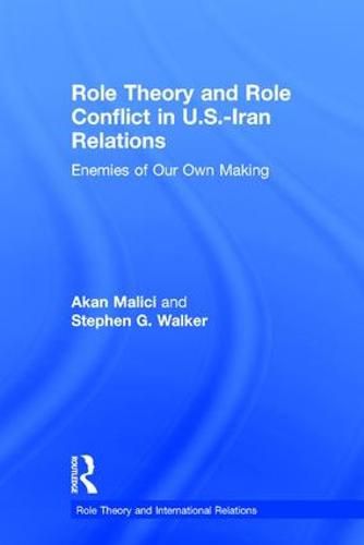 Role Theory and Role Conflict in U.S.-Iran Relations: Enemies of Our Own Making