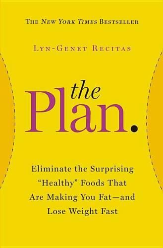Cover image for The Plan: Eliminate the Surprising Healthy Foods That Are Making You Fat--And Lose Weight Fast