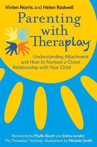 Cover image for Parenting with Theraplay (R): Understanding Attachment and How to Nurture a Closer Relationship with Your Child