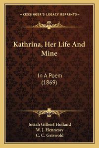 Cover image for Kathrina, Her Life and Mine: In a Poem (1869)