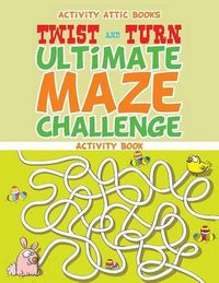 Cover image for Twist and Turn Ultimate Maze Challenge Activity Book