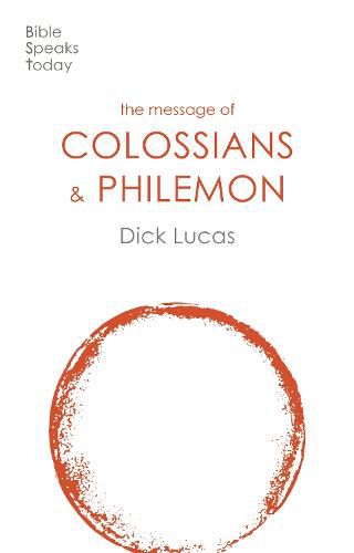 The Message of Colossians and Philemon: Fullness And Freedom