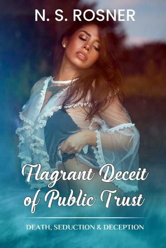 Cover image for Flagrant Deceit of Public Trust: Death, Seduction & Deception